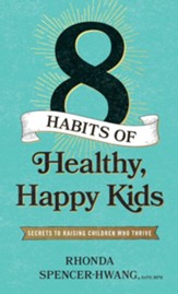 Eight Habits of Healthy, Happy Kids: Secrets to Raising Children Who Thrive - eBook