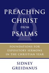 Preaching Christ from Psalms: Foundations for Expository Sermons in the Christian Year - eBook