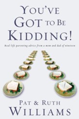 You've Got to Be Kidding!: Real-life parenting advise from a mom and dad of nineteen - eBook