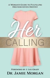 Her Calling: A Woman's Guide to Fulfilling Her God-given Destiny - eBook