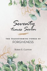 Seventy Times Seven the Transforming Power of Forgiveness - eBook