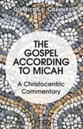 The Gospel According to Micah: A Christocentric Commentary - eBook