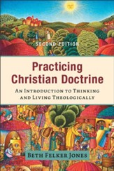 Practicing Christian Doctrine: An Introduction to Thinking and Living Theologically - eBook