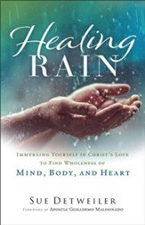 Healing Rain: Immersing Yourself in Christ's Love to Find Wholeness of Mind, Body, and Heart - eBook