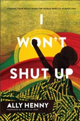 I Won't Shut Up: Finding Your Voice When the World Tries to Silence You - eBook