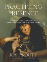 Practicing Presence: A Mother's Guide to Savoring Life through the Photos You're Already Taking - eBook