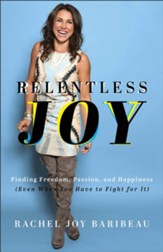 Relentless Joy: Finding Freedom, Passion, and Happiness (Even When You Have to Fight for It) - eBook