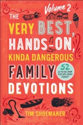 The Very Best, Hands-On, Kinda Dangerous Family Devotions, Volume 2: 52 Activities Your Kids Will Never Forget - eBook