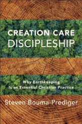 Creation Care Discipleship: Why Earthkeeping Is an Essential Christian Practice - eBook