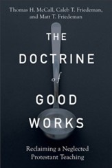 The Doctrine of Good Works: Reclaiming a Neglected Protestant Teaching - eBook