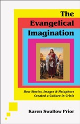 The Evangelical Imagination: How Stories, Images, and Metaphors Created a Culture in Crisis - eBook