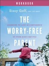 The Worry-Free Parent Workbook: Learning to Live in Confidence So Your Kids Can Too - eBook