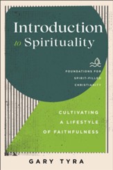 Introduction to Spirituality (Foundations for Spirit-Filled Christianity): Cultivating a Lifestyle of Faithfulness - eBook