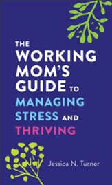 The Working Mom's Guide to Managing Stress and Thriving - eBook