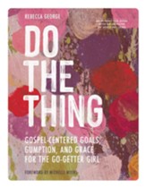 Do the Thing - Includes Six-Session Video Series: Gospel-Centered Goals, Gumption, and Grace for the Go-Getter Girl - eBook