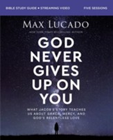 God Never Gives Up on You Bible Study Guide plus Streaming Video: What Jacob's Story Teaches Us About Grace, Mercy, and God's Relentless Love - eBook