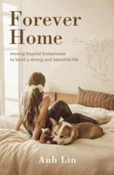 Forever Home: Moving Beyond Brokenness to Build a Strong and Beautiful Life - eBook