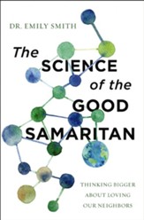 The Science of the Good Samaritan: Thinking Bigger about Loving Our Neighbors - eBook