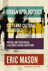Urban Apologetics: Cults and Cultural Ideologies: Biblical and Theological Challenges Facing Christians - eBook
