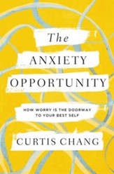 The Anxiety Opportunity: How Worry Is the Doorway to Your Best Self - eBook