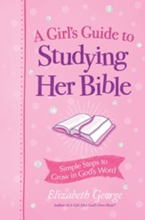 A Girl's Guide to Studying Her Bible: Simple Steps to Grow in God's Word - eBook