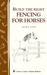 Build the Right Fencing for Horses: Storey's Country Wisdom Bulletin A-193 / Digital original - eBook