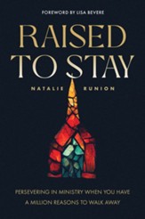 Raised to Stay: Persevering in Ministry When You Have a Million Reasons to Walk Away - eBook