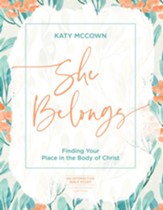 She Belongs - Includes Six-Session Video Series: Finding Your Place in the Body of Christ - eBook