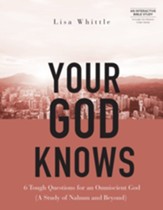 Your God Knows - Includes Six-Session Video Series: 6 Tough Questions for an Omniscient God (A Study of Nahum and Beyond) - eBook