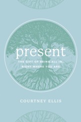 Present: The Gift of Being All In, Right Where You Are - eBook