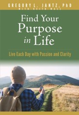 Find Your Purpose in Life: Live Each Day with Passion and Clarity - eBook