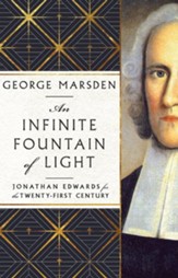 An Infinite Fountain of Light: Jonathan Edwards for the Twenty-First Century - eBook