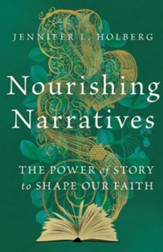 Nourishing Narratives: The Power of Story to Shape Our Faith - eBook