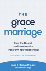 The Grace Marriage: How the Gospel and Intentionality Transform Your Relationship - eBook