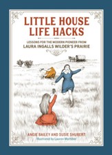 Little House Life Hacks: Lessons for the Modern Pioneer from Laura Ingalls Wilder's Prairie - eBook