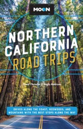 Moon Northern California Road Trips: Drives along the Coast, Redwoods, and Mountains with the Best Stops along the Way / Revised - eBook