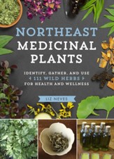 Northeast Medicinal Plants: Identify, Harvest, and Use 111 Wild Herbs for Health and Wellness - eBook