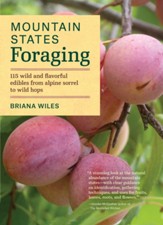 Mountain States Foraging: 115 Wild and Flavorful Edibles from Alpine Sorrel to Wild Hops - eBook