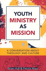 Youth Ministry as Mission: A Conversation About Theology and Culture - eBook