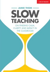 Slow Teaching: On finding calm, clarity and impact in the classroom / Digital original - eBook