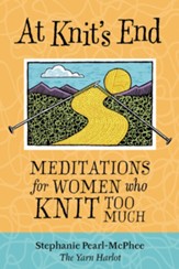 At Knit's End: Meditations for Women Who Knit Too Much - eBook