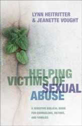 Helping Victims of Sexual Abuse: A Sensitive Biblical Guide for Counselors, Victims, and Families - eBook