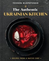 The Authentic Ukrainian Kitchen: Real Recipes from a Native Chef - eBook