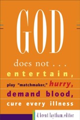 God Does Not...: Entertain, Play Matchmaker, Hurry, Demand Blood, Cure Every Illness - eBook