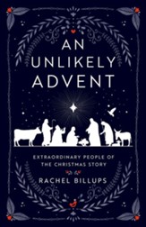 An Unlikely Advent: Extraordinary People of the Christmas Story - eBook