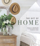 The Gift of Home: Beauty and Inspiration to Make Every Space a Special Place - eBook