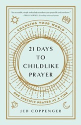 21 Days to Childlike Prayer: Changing Your World One Specific Prayer at a Time - eBook