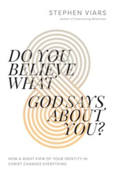 Do You Believe What God Says About You?: How a Right View of Your Identity in Christ Changes Everything - eBook