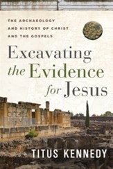 Excavating the Evidence for Jesus: The Archaeology and History of Christ and the Gospels - eBook