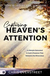 Capturing Heaven's Attention: A Lifestyle Saturated in God's Presence That Releases the Miraculous - eBook